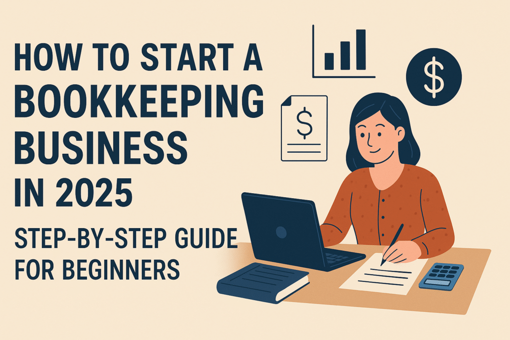 How to Start a Bookkeeping Business in 2025: For Success and Financial Freedom